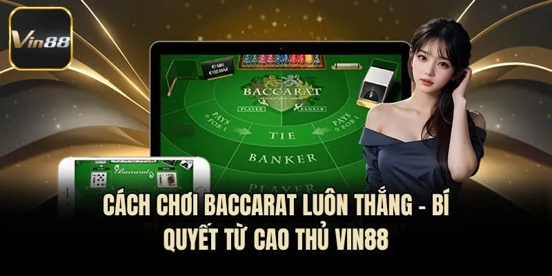 Cách Chơi Baccarat Luôn Thắng - Bí Quyết Từ Cao Thủ Vin88