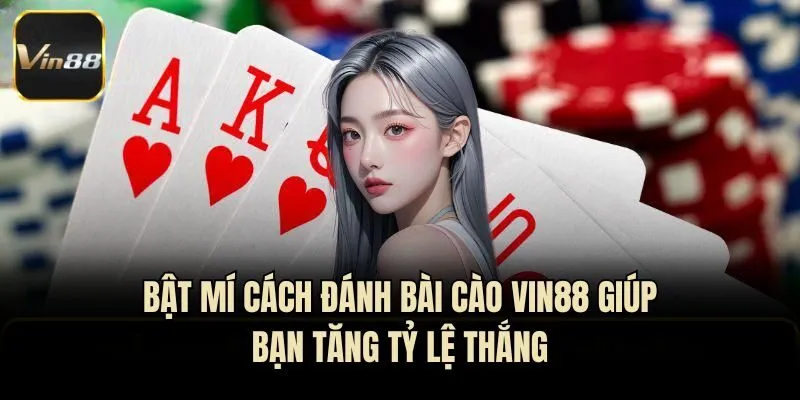 Bật Mí Cách Đánh Bài Cào Vin88 Giúp Bạn Tăng Tỷ Lệ Thắng