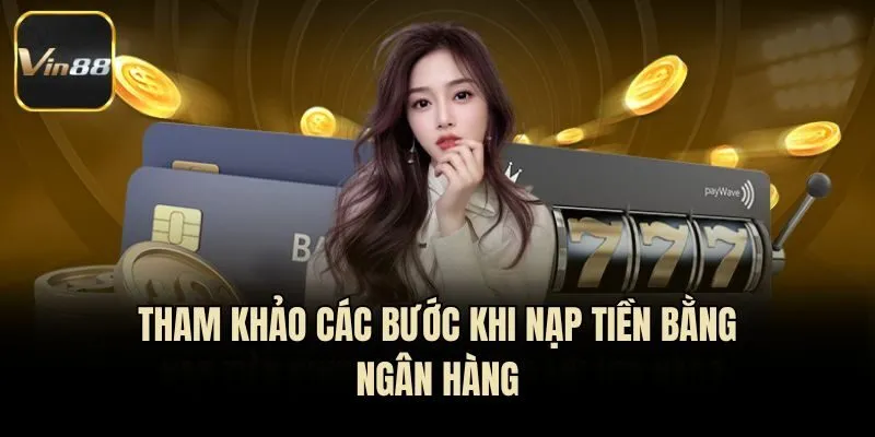 Tham khảo các bước khi nạp tiền bằng ngân hàng