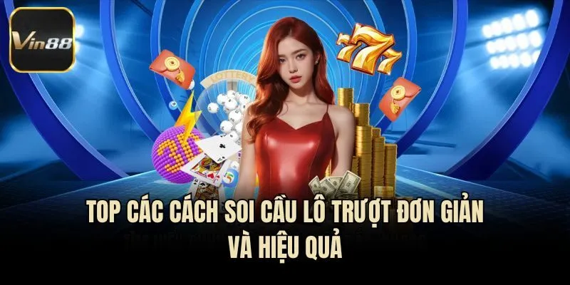 Top các cách soi cầu lô trượt đơn giản và hiệu quả