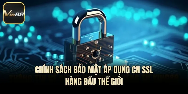 Chính sách bảo mật áp dụng CN SSL hàng đầu thế giới