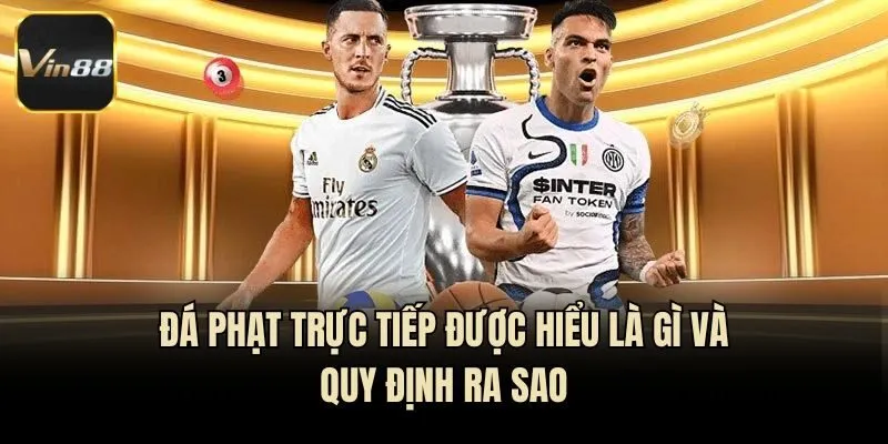 Đá Phạt Trực Tiếp Được Hiểu Là Gì Và Quy Định Ra Sao