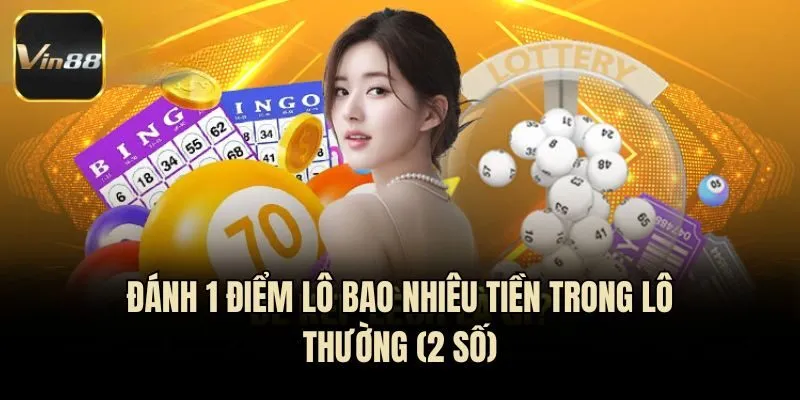 Đánh 1 điểm lô bao nhiêu tiền trong lô thường (2 số)