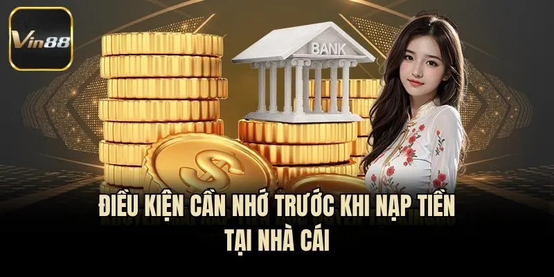Điều kiện cần nhớ trước khi nạp tiền tại nhà cái