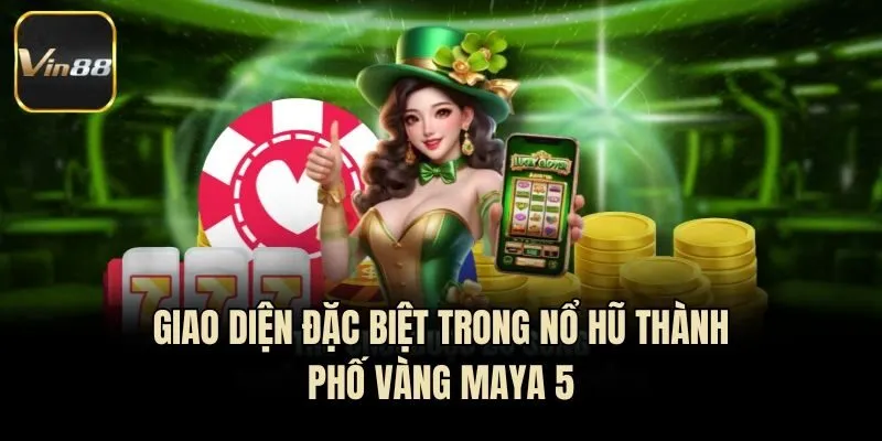 Giao diện đặc biệt trong nổ hũ Thành Phố Vàng Maya 5