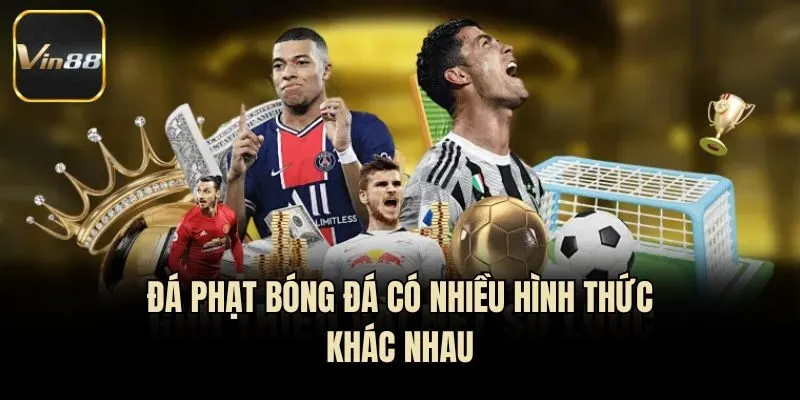 Đá phạt bóng đá có nhiều hình thức khác nhau