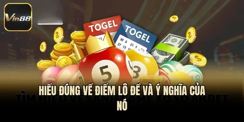 Hiểu đúng về điểm lô đề và ý nghĩa của nó