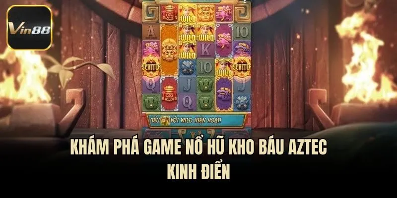 Khám phá game nổ hũ kho báu Aztec kinh điển