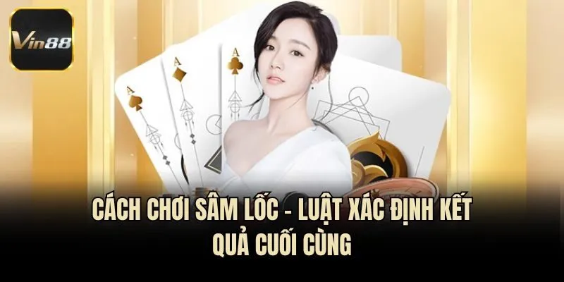 Cách chơi Sâm Lốc - Luật xác định kết quả cuối cùng