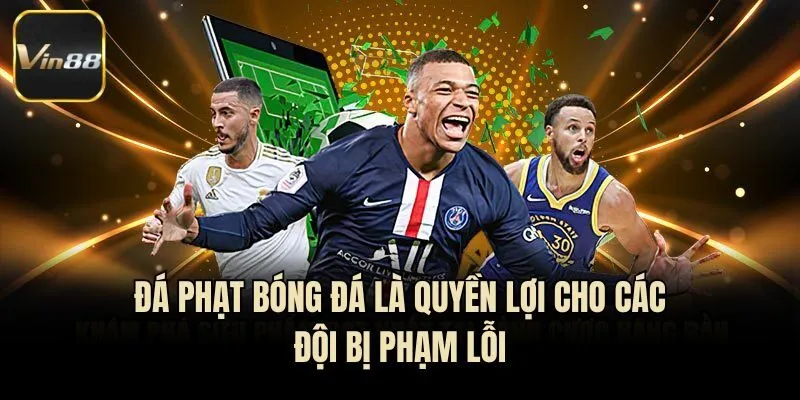 Đá phạt bóng đá là quyền lợi cho các đội bị phạm lỗi