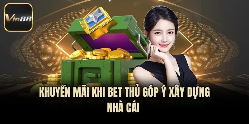Khuyến mãi khi bet thủ góp ý xây dựng nhà cái 