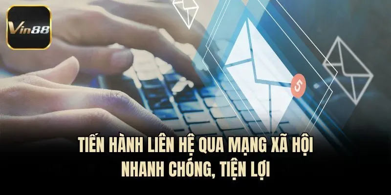 Tiến hành liên hệ qua mạng xã hội nhanh chóng, tiện lợi