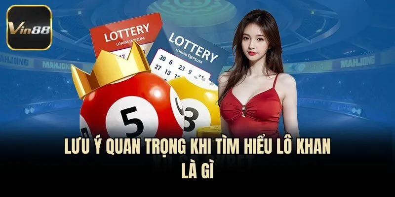 Lưu ý quan trọng khi tìm hiểu lô khan là gì