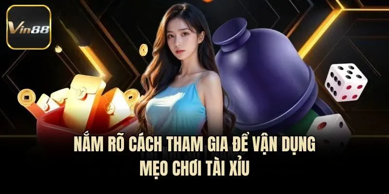 Nắm rõ cách tham gia để vận dụng mẹo chơi tài xỉu