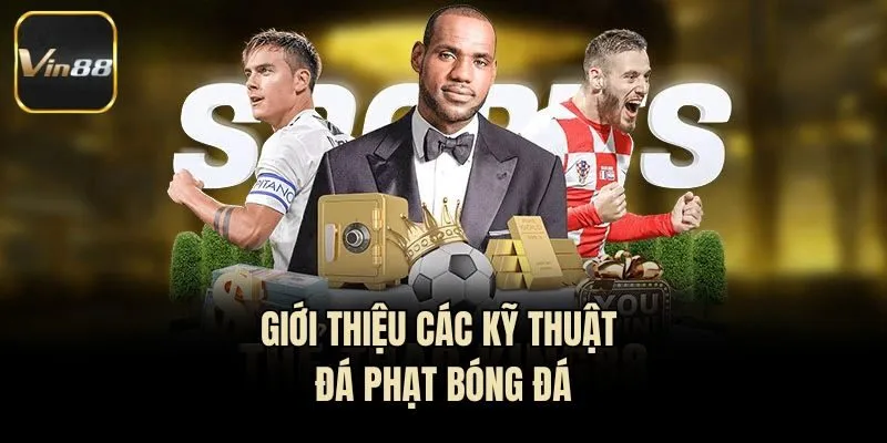 Giới thiệu các kỹ thuật đá phạt bóng đá