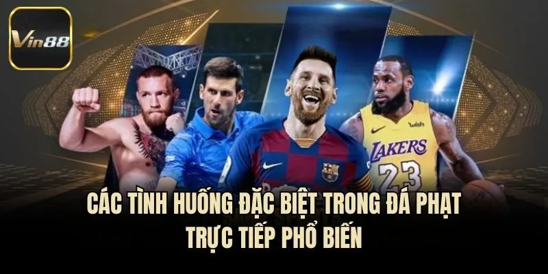 Các tình huống đặc biệt trong đá phạt trực tiếp phổ biến